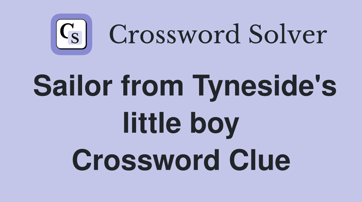 Sailor from Tyneside's little boy Crossword Clue