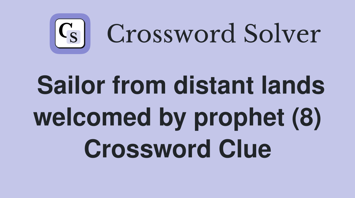 Sailor from distant lands welcomed by prophet (8) Crossword Clue