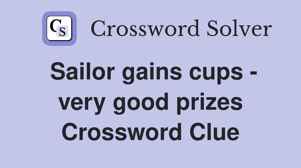 Sailor gains cups - very good prizes Crossword Clue