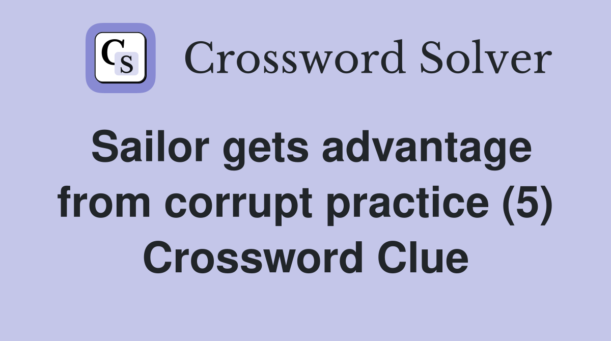 Sailor gets advantage from corrupt practice (5) Crossword Clue