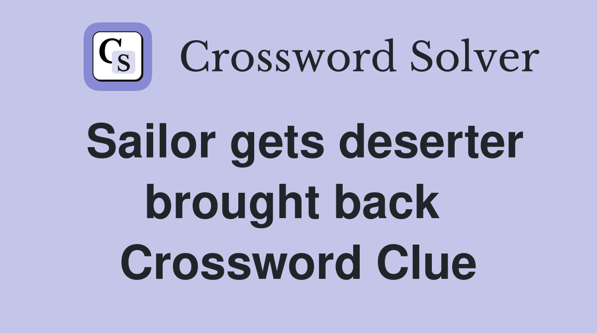 Sailor gets deserter brought back  Crossword Clue
