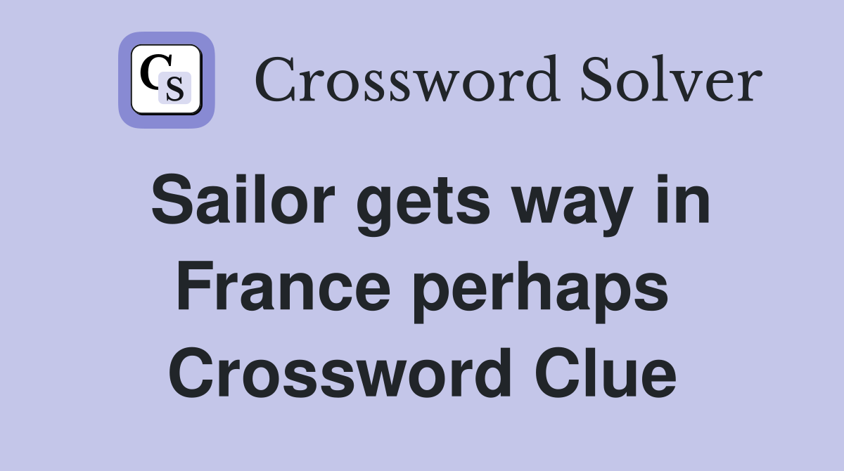 Sailor gets way in France perhaps Crossword Clue
