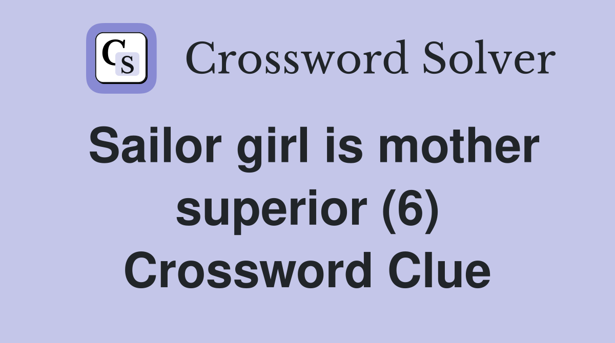 Sailor girl is mother superior (6) Crossword Clue