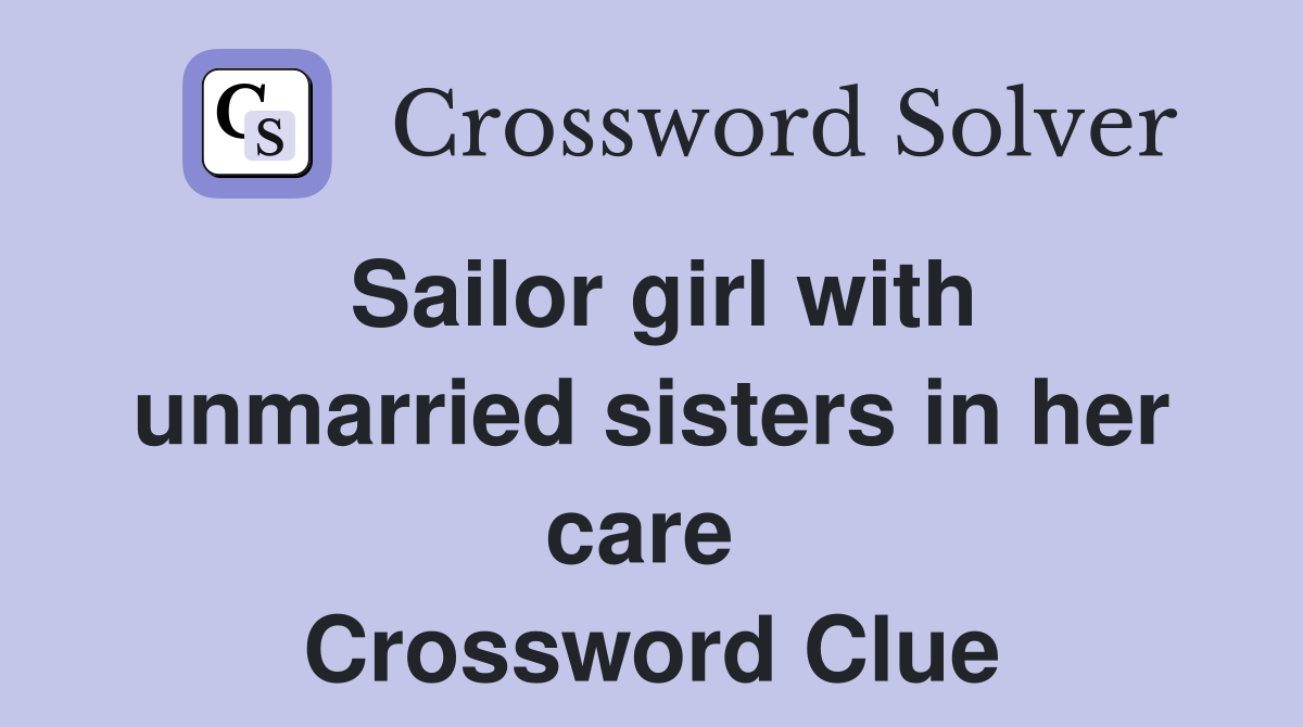 Sailor girl with unmarried sisters in her care  Crossword Clue