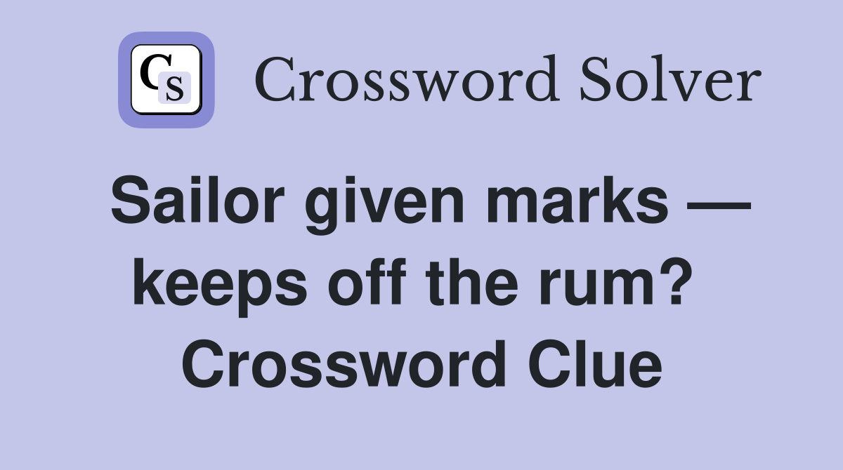Sailor given marks — keeps off the rum?  Crossword Clue