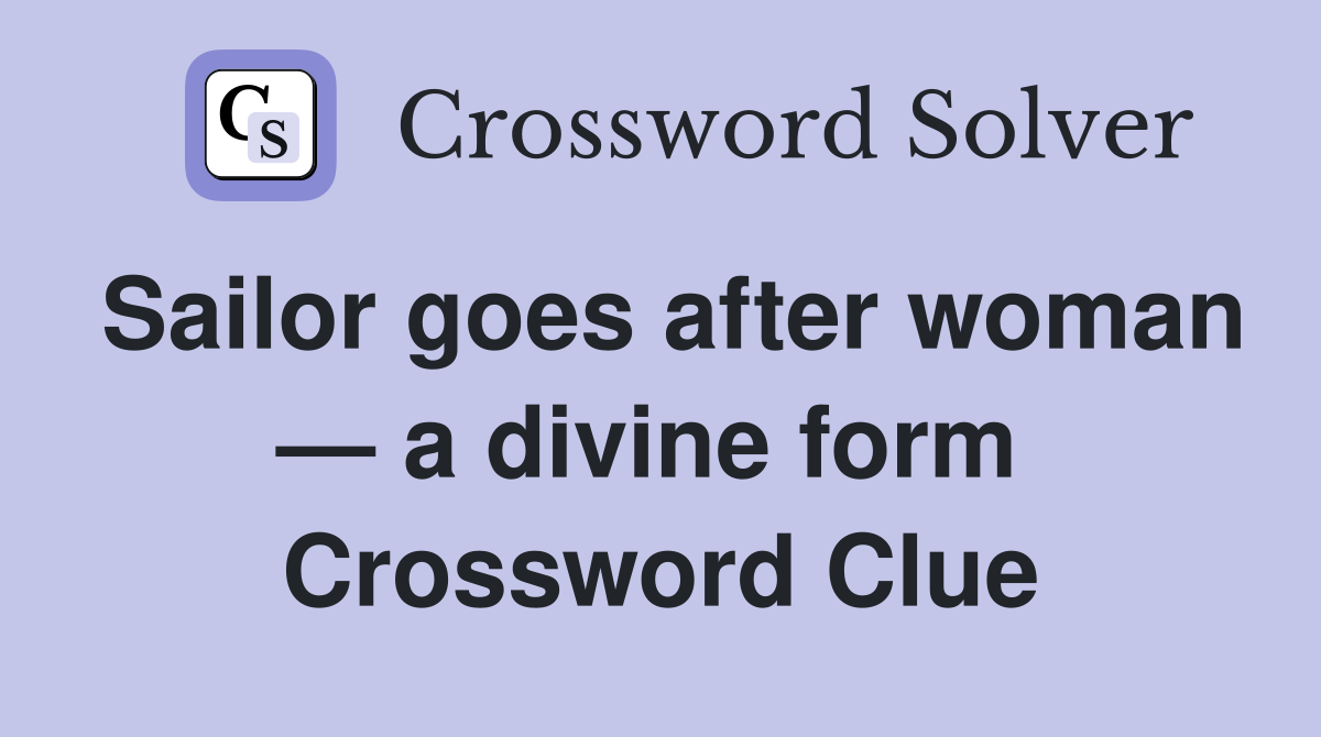 Sailor goes after woman — a divine form  Crossword Clue