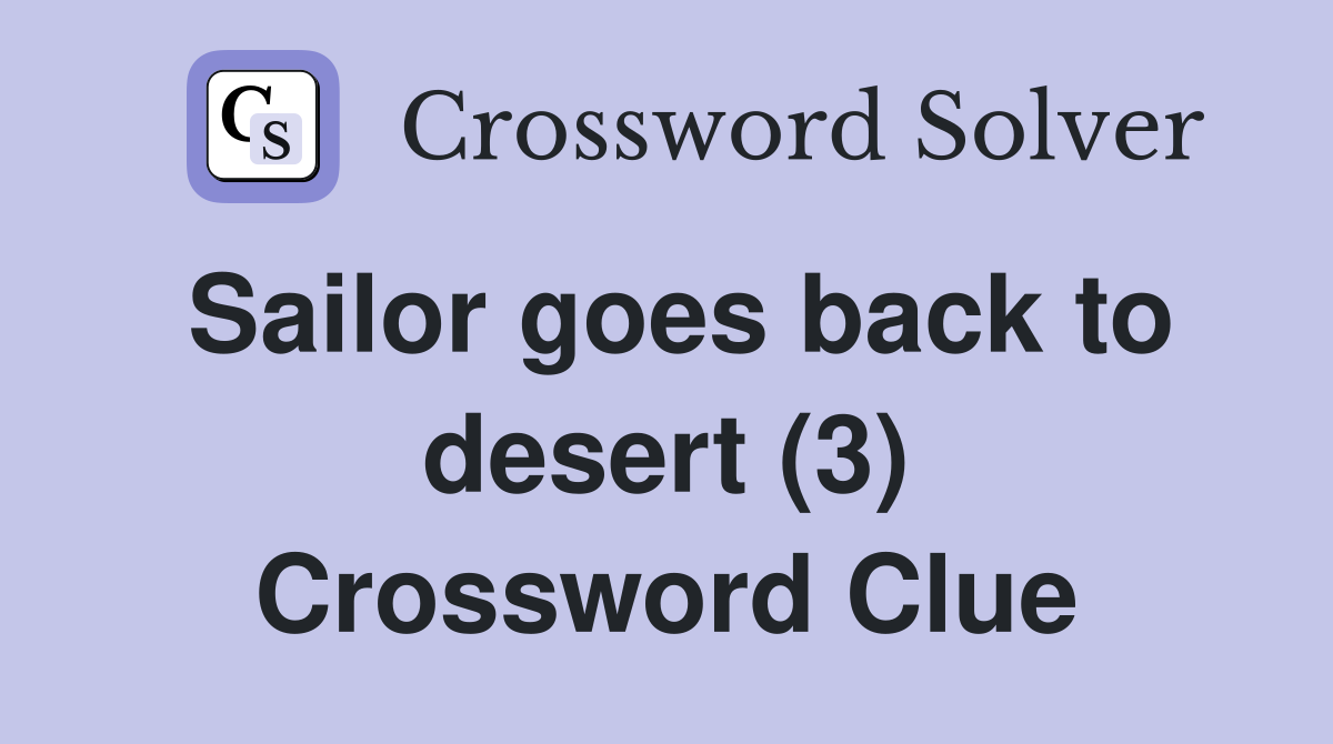 Sailor goes back to desert (3) Crossword Clue