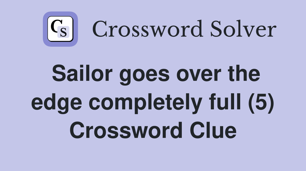 Sailor goes over the edge completely full (5) Crossword Clue