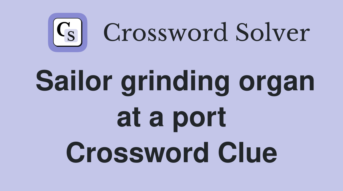 Sailor grinding organ at a port Crossword Clue