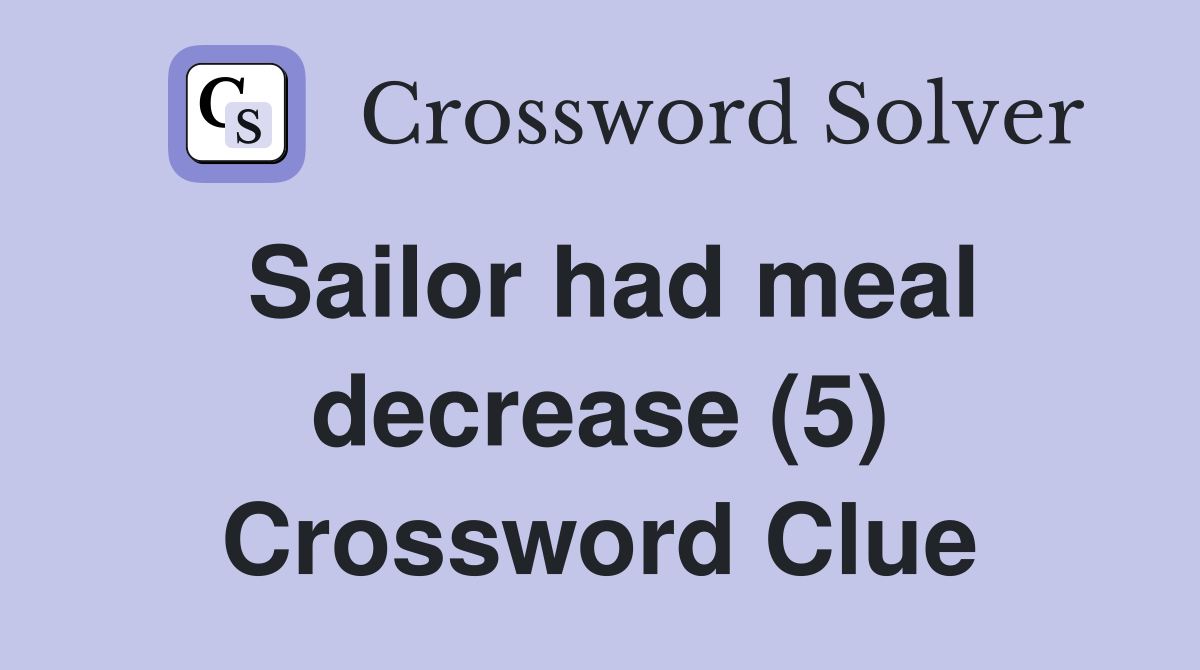 Sailor had meal decrease (5) Crossword Clue