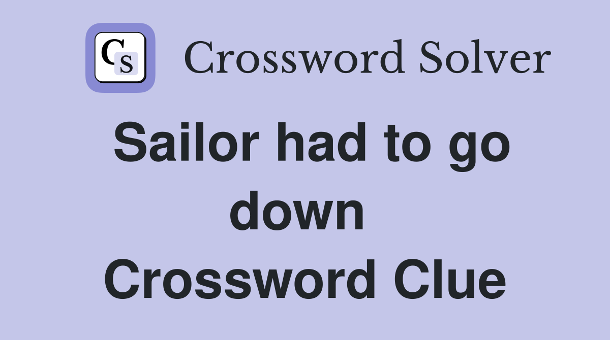 Sailor had to go down  Crossword Clue