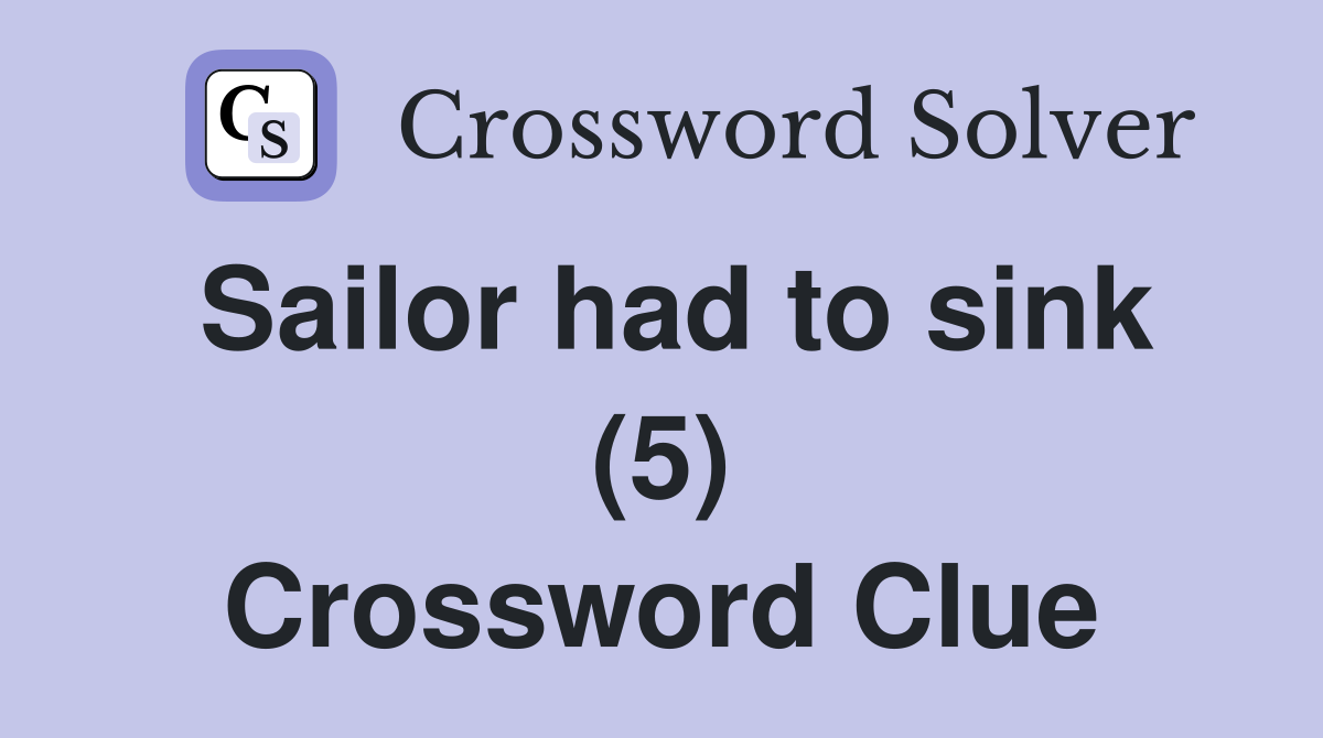 Sailor had to sink (5) Crossword Clue