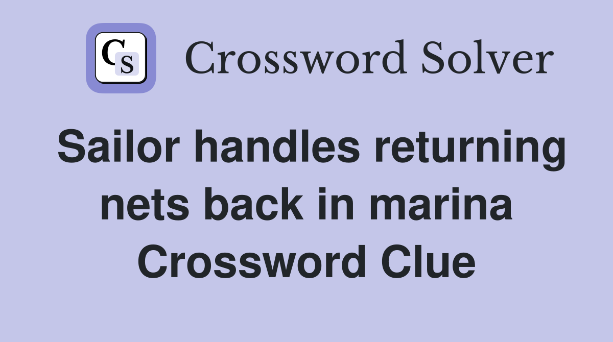 Sailor handles returning nets back in marina Crossword Clue
