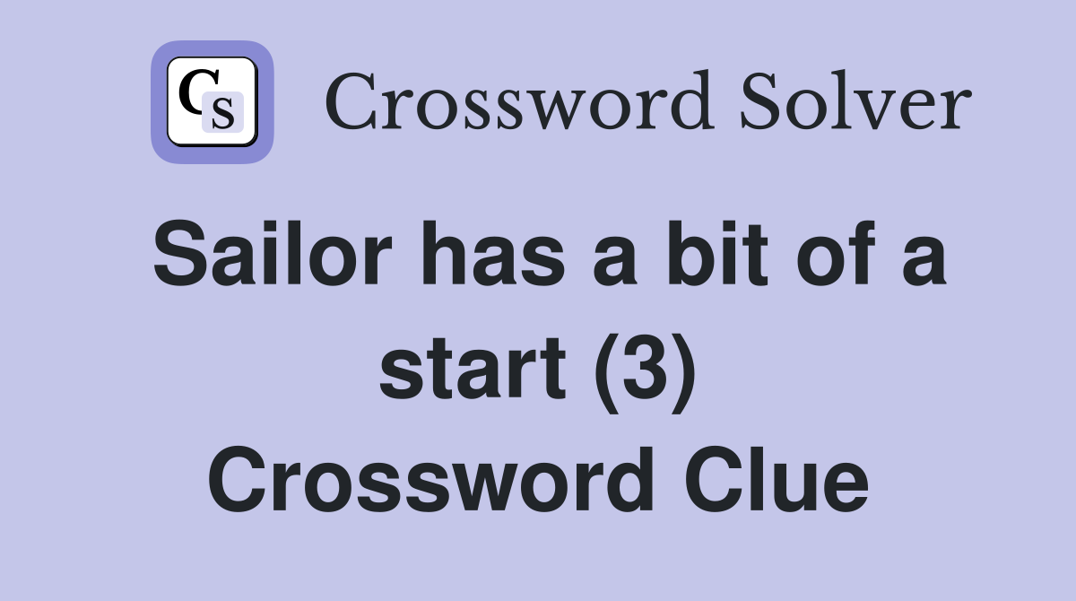 Sailor has a bit of a start (3) Crossword Clue