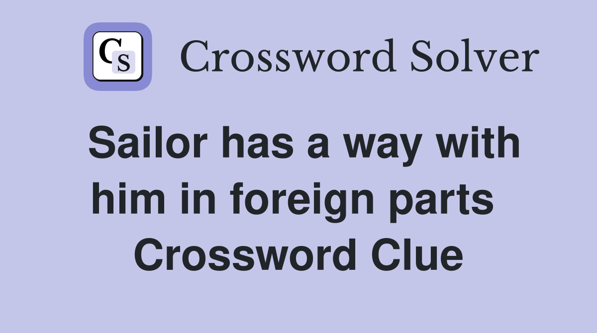 Sailor has a way with him in foreign parts  Crossword Clue