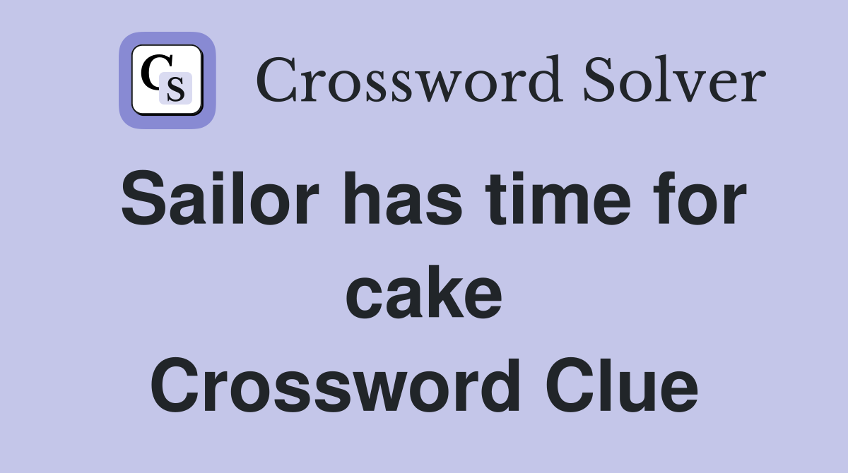 Sailor has time for cake Crossword Clue