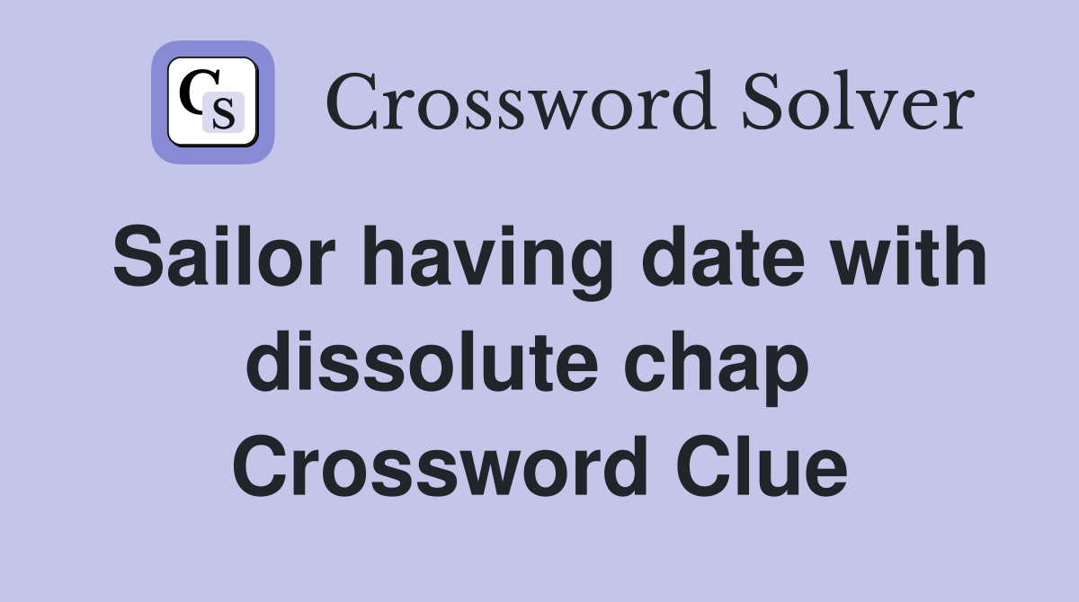 Sailor having date with dissolute chap  Crossword Clue