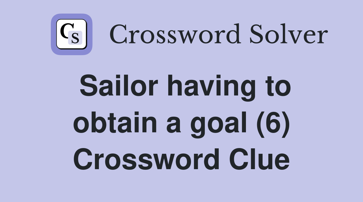 Sailor having to obtain a goal (6) Crossword Clue