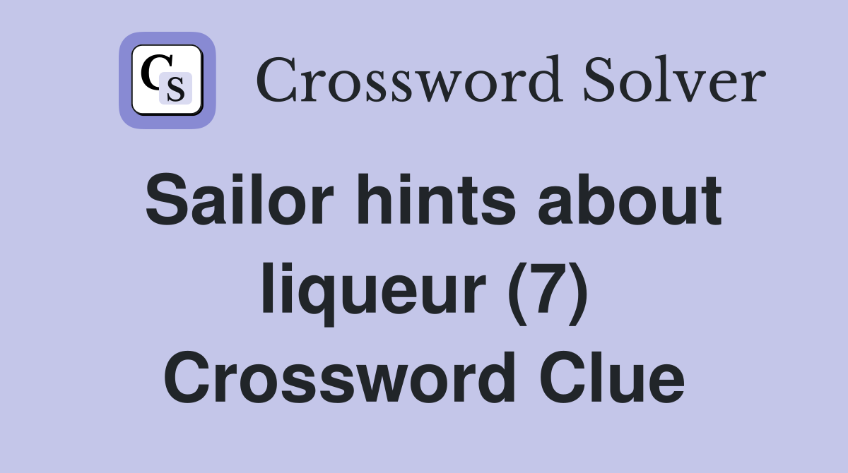 Sailor hints about liqueur (7) Crossword Clue