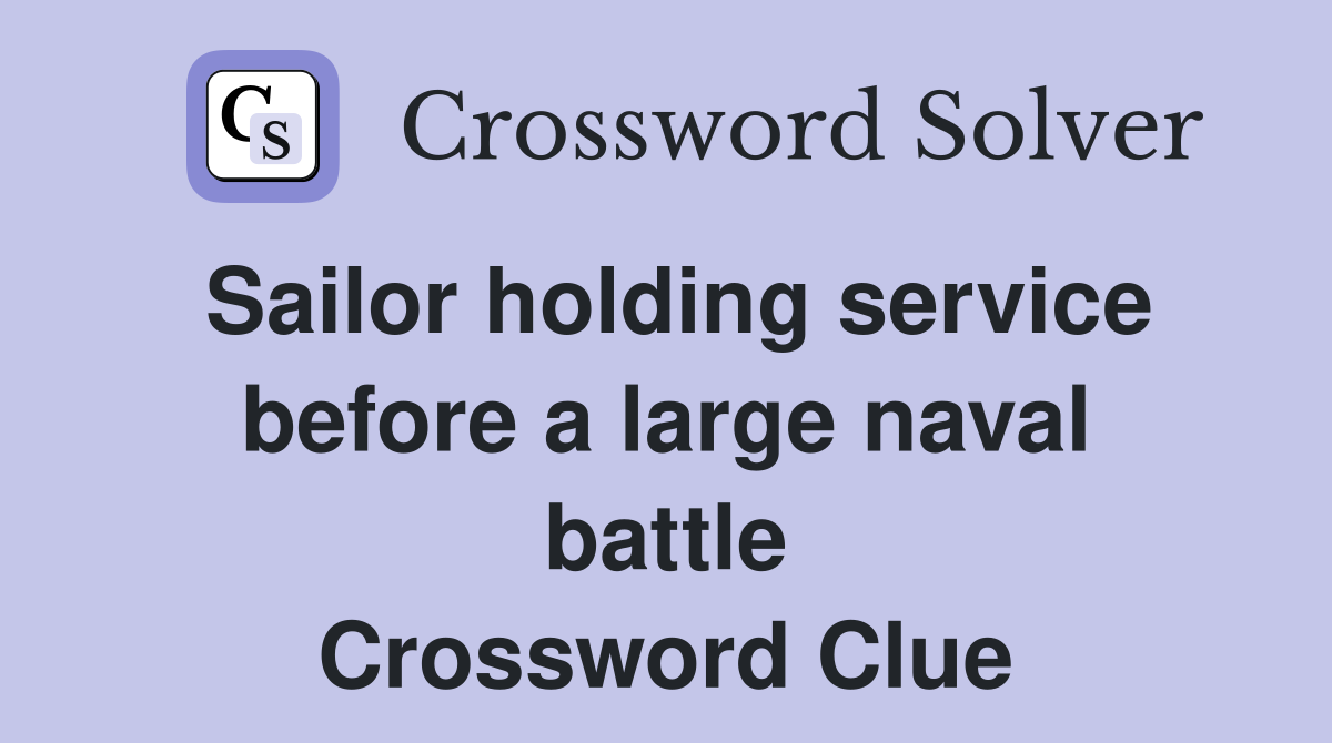 Sailor holding service before a large naval battle Crossword Clue
