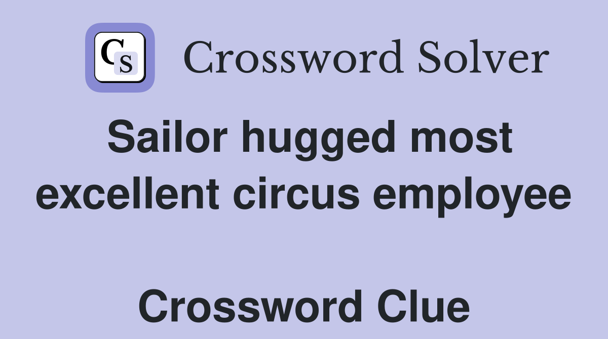 Sailor hugged most excellent circus employee  Crossword Clue