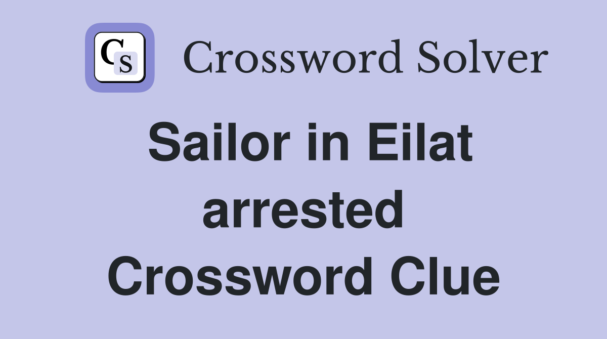 Sailor in Eilat arrested Crossword Clue