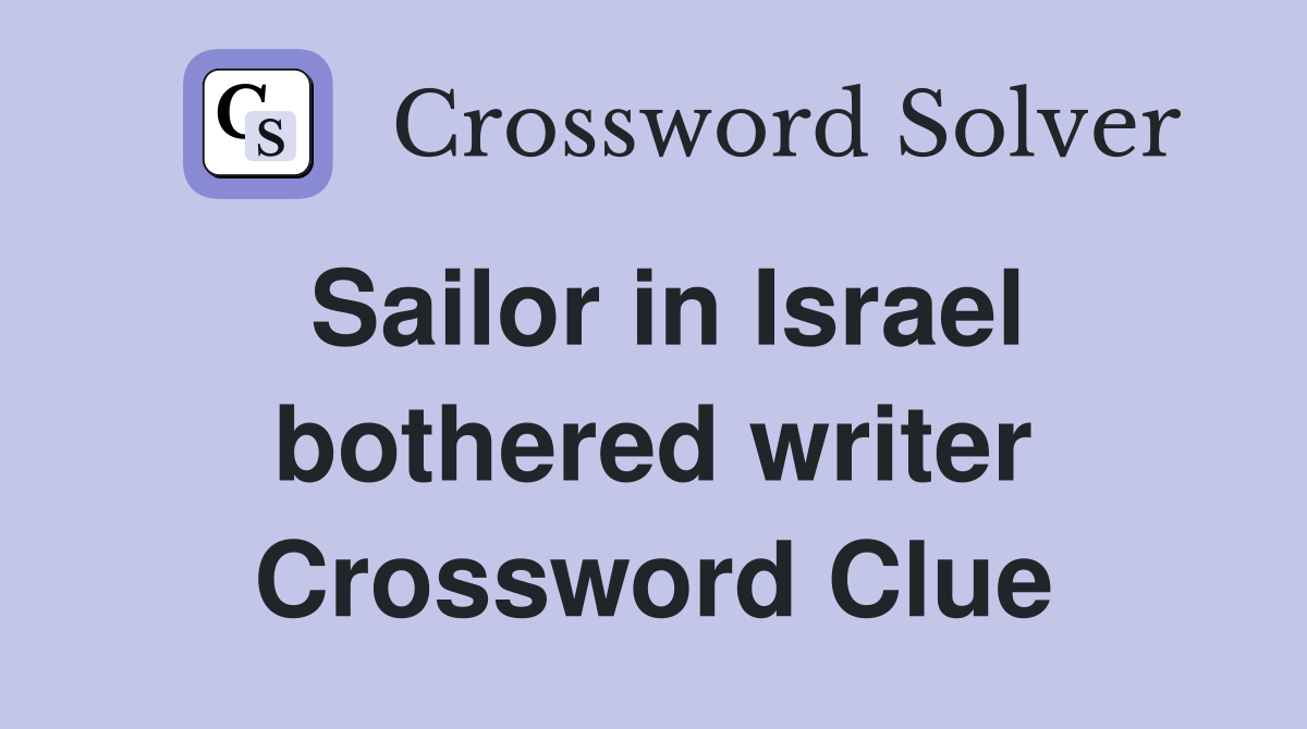 Sailor in Israel bothered writer Crossword Clue