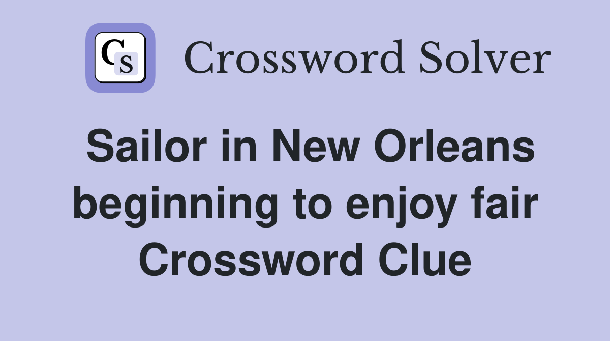 Sailor in New Orleans beginning to enjoy fair Crossword Clue