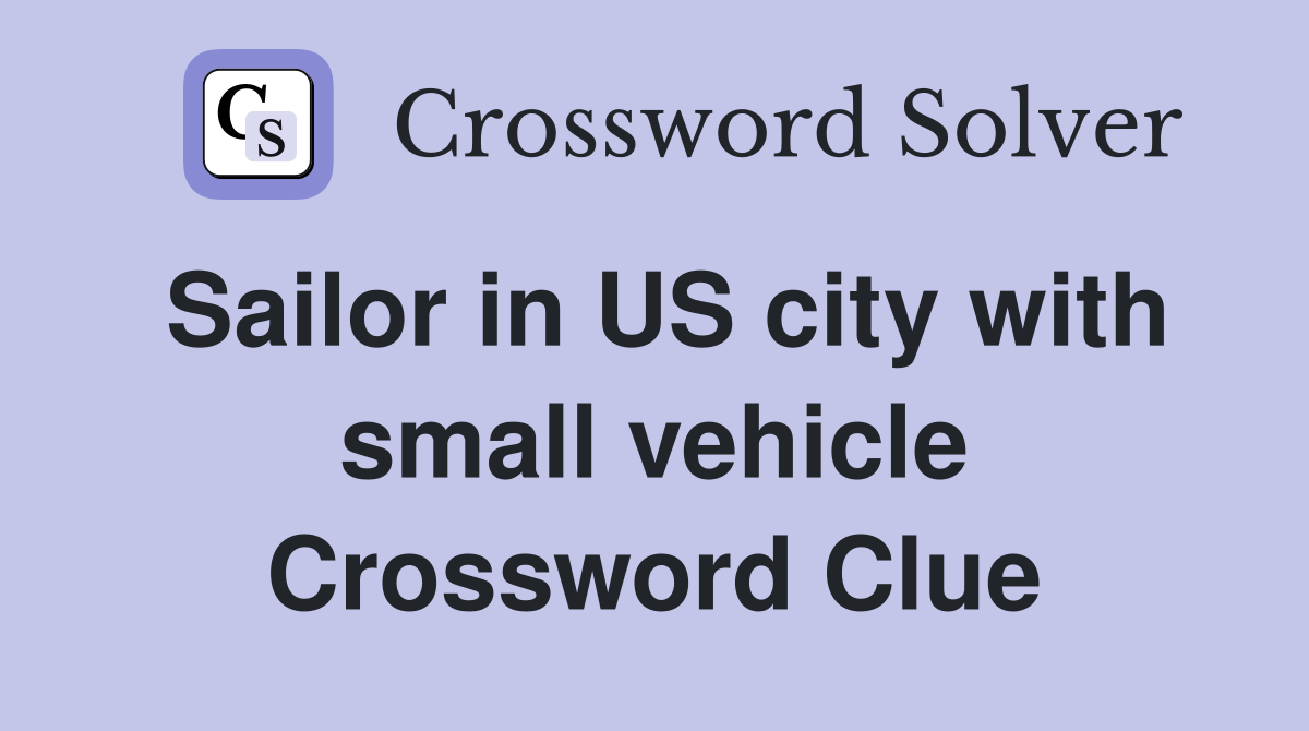 Sailor in US city with small vehicle Crossword Clue
