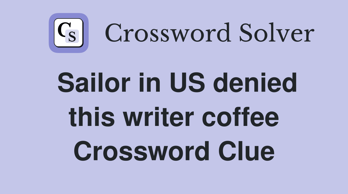 Sailor in US denied this writer coffee Crossword Clue