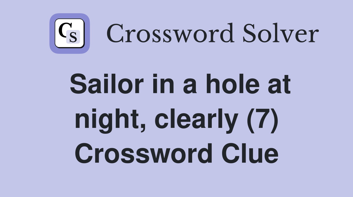 Sailor in a hole at night, clearly (7) Crossword Clue