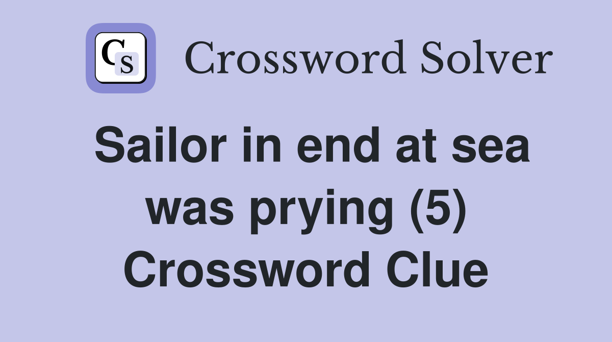 Sailor in end at sea was prying (5) Crossword Clue