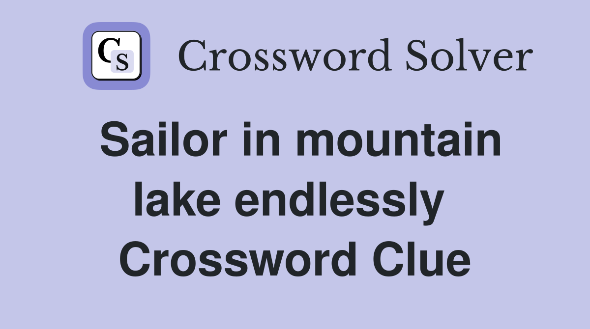 Sailor in mountain lake endlessly  Crossword Clue
