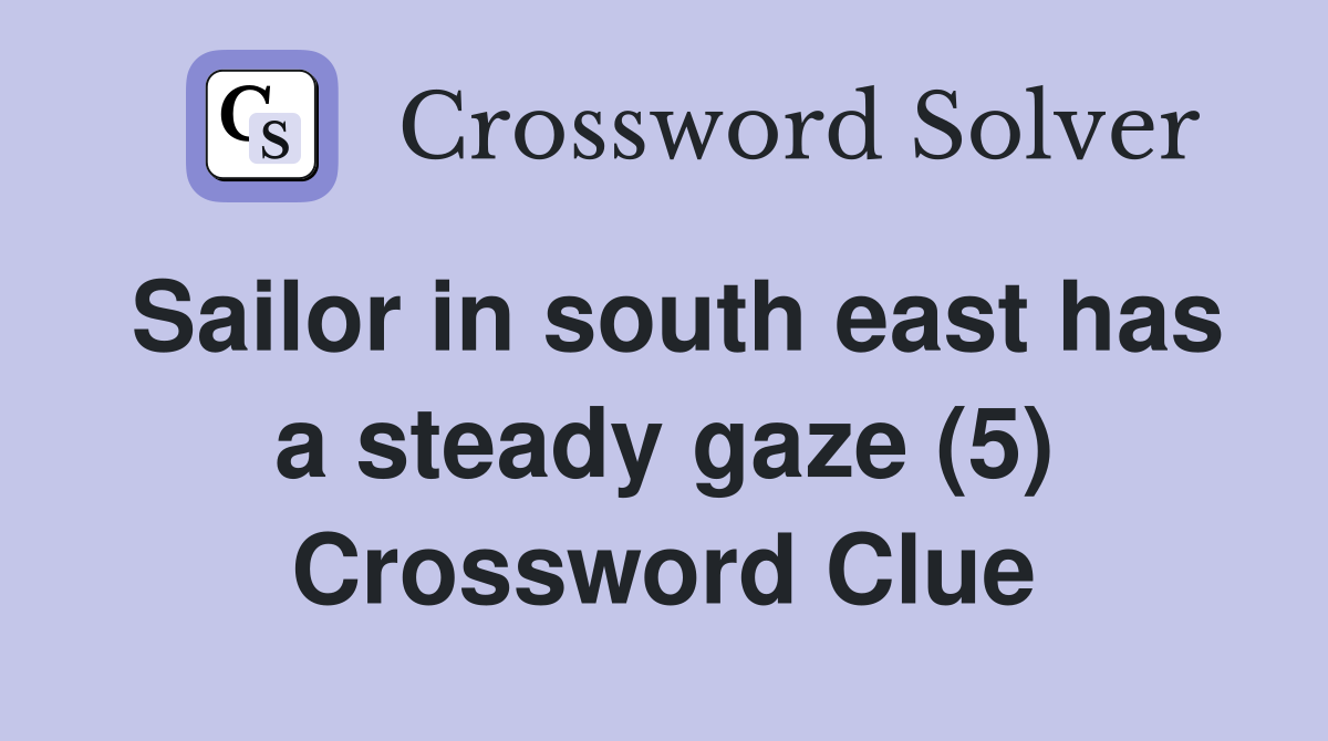 Sailor in south east has a steady gaze (5) Crossword Clue