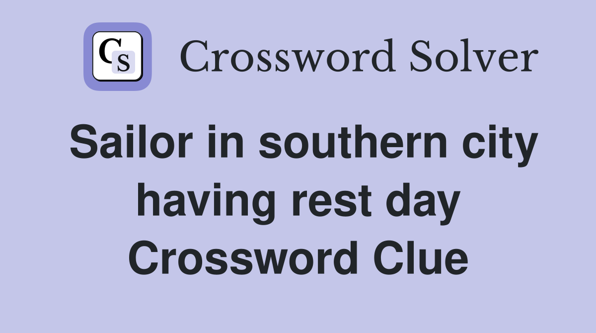 Sailor in southern city having rest day Crossword Clue