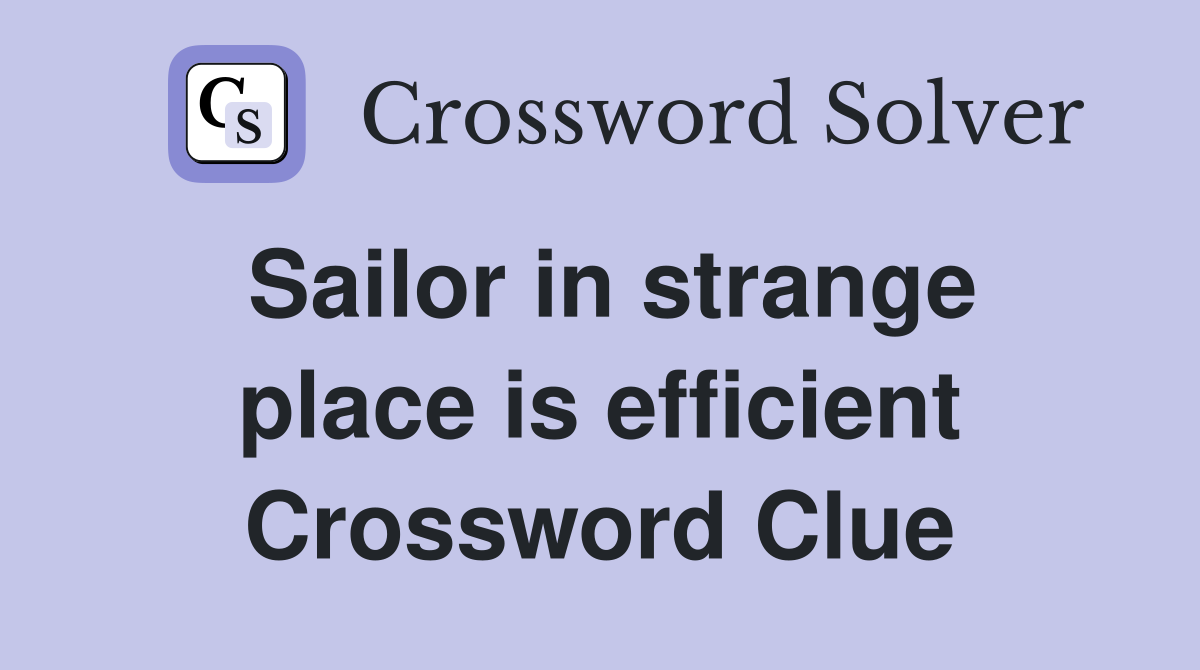 Sailor in strange place is efficient Crossword Clue