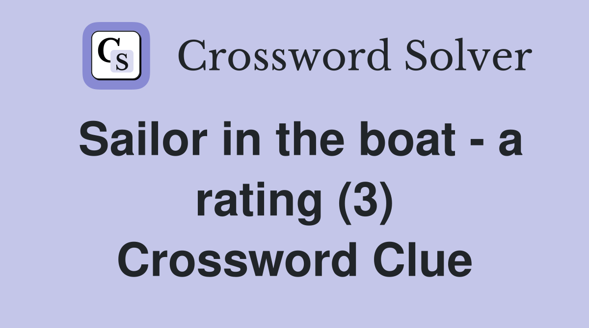 Sailor in the boat - a rating (3) Crossword Clue