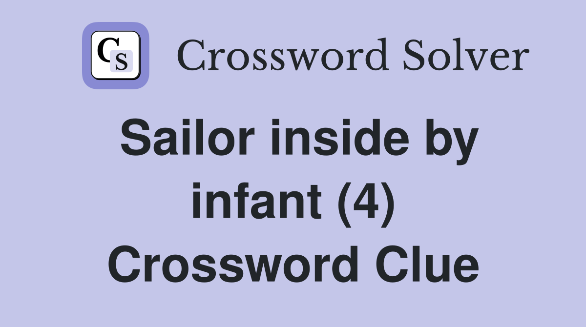Sailor inside by infant (4) Crossword Clue