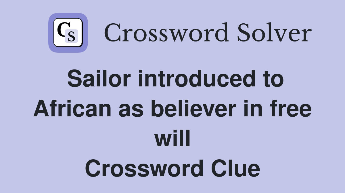 Sailor introduced to African as believer in free will Crossword Clue