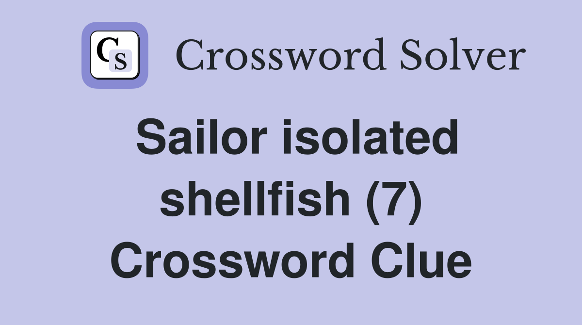 Sailor isolated shellfish (7) Crossword Clue
