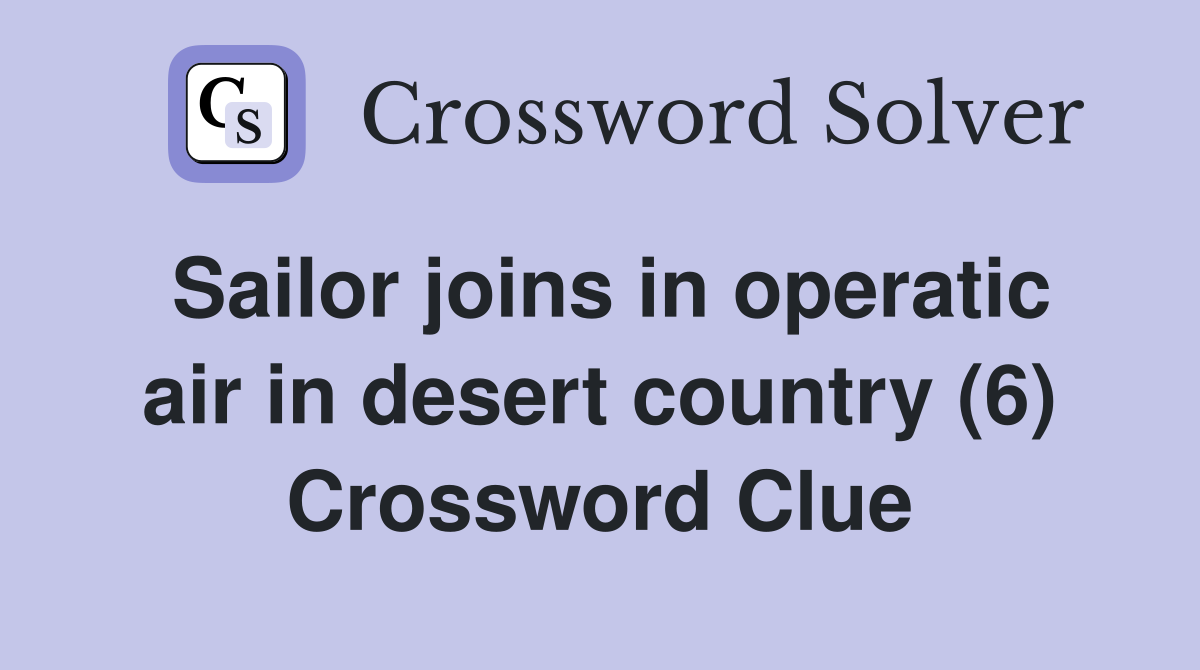 Sailor joins in operatic air in desert country (6) Crossword Clue