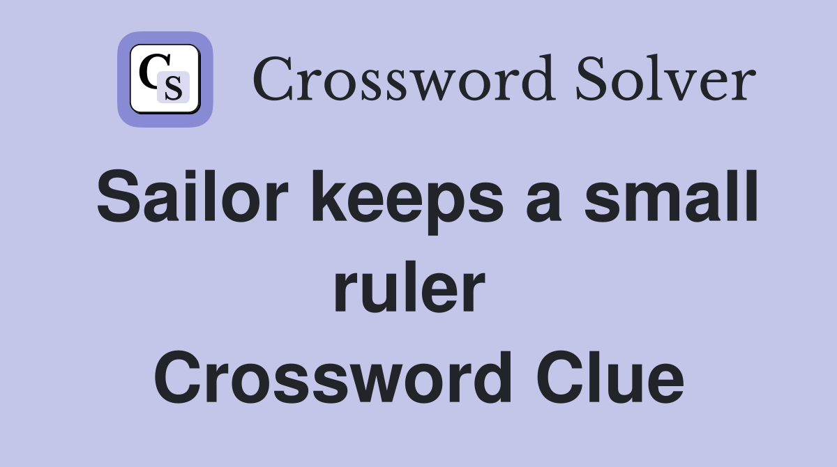 Sailor keeps a small ruler  Crossword Clue
