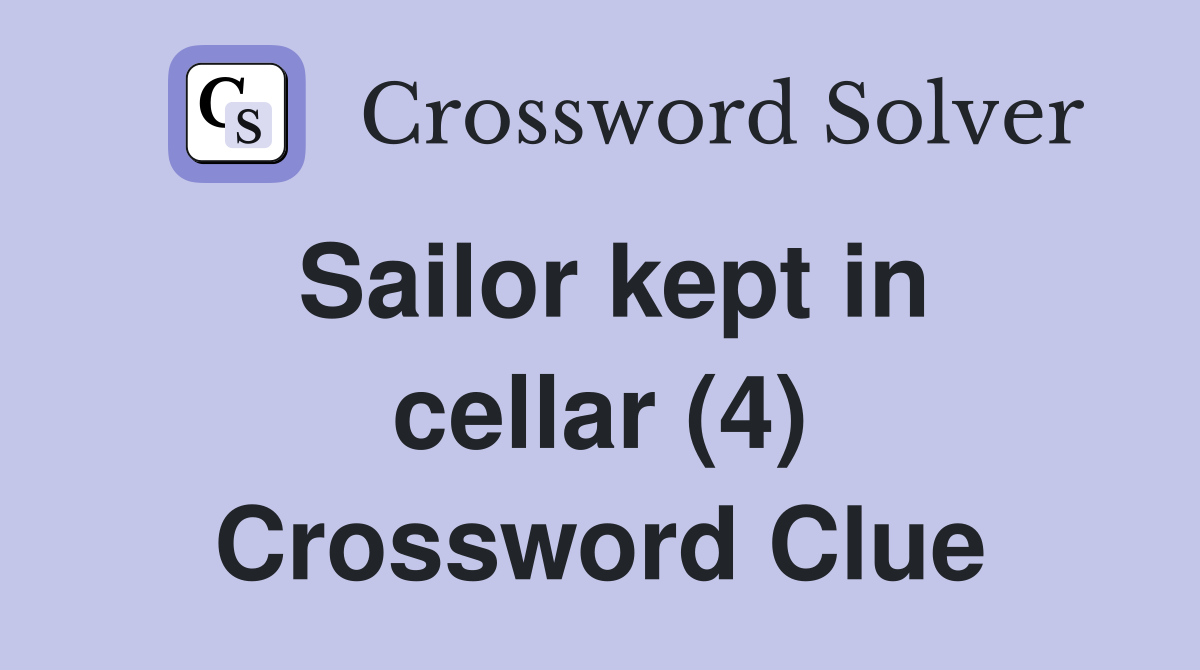 Sailor kept in cellar (4) Crossword Clue