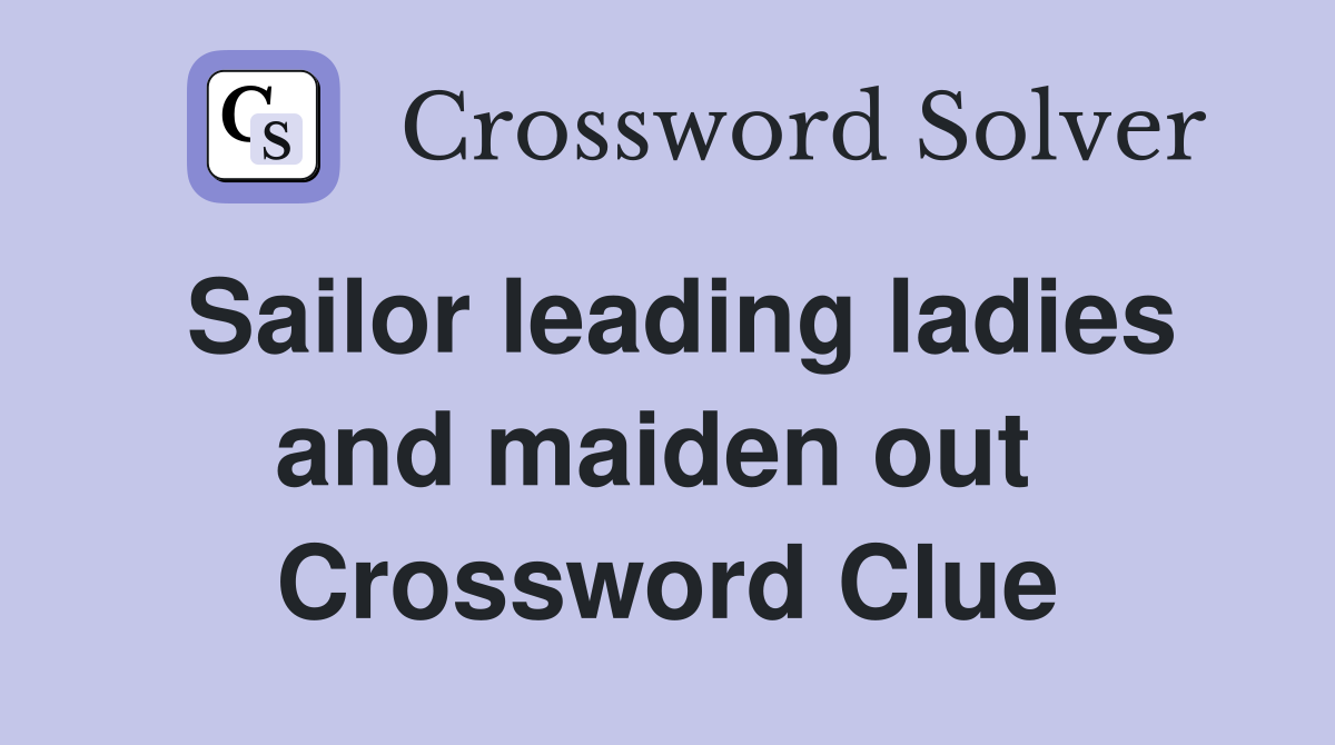 Sailor leading ladies and maiden out  Crossword Clue