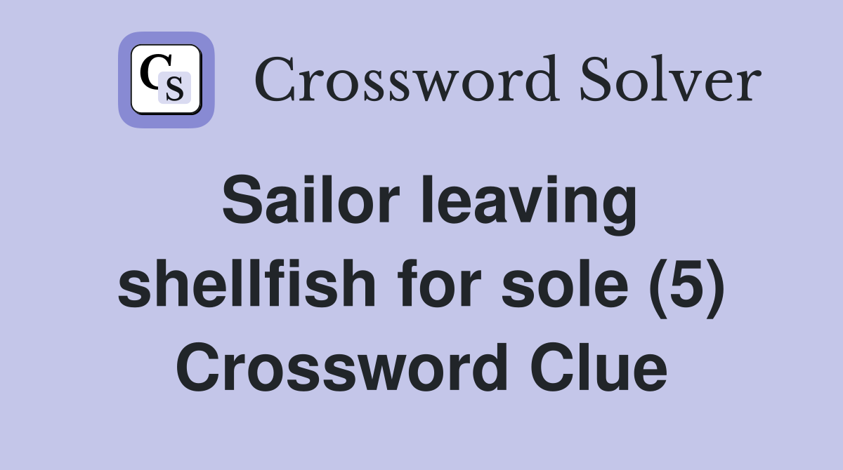 Sailor leaving shellfish for sole (5) Crossword Clue