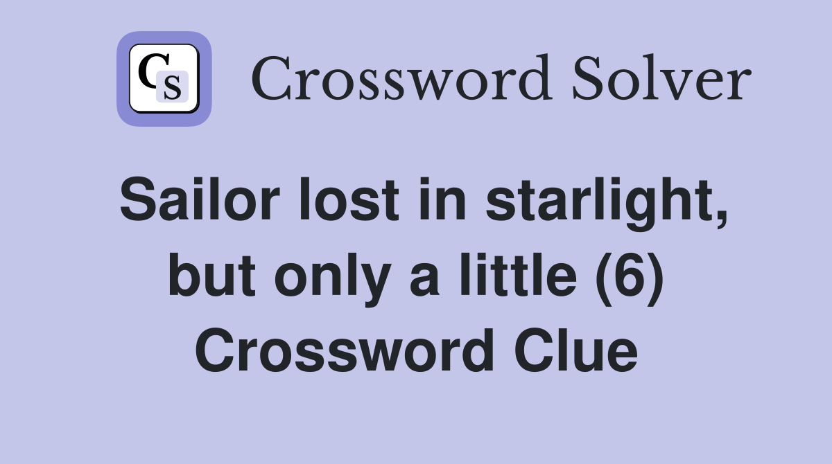 Sailor lost in starlight, but only a little (6) Crossword Clue