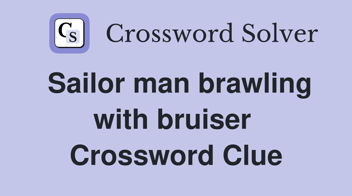 Sailor man brawling with bruiser  Crossword Clue