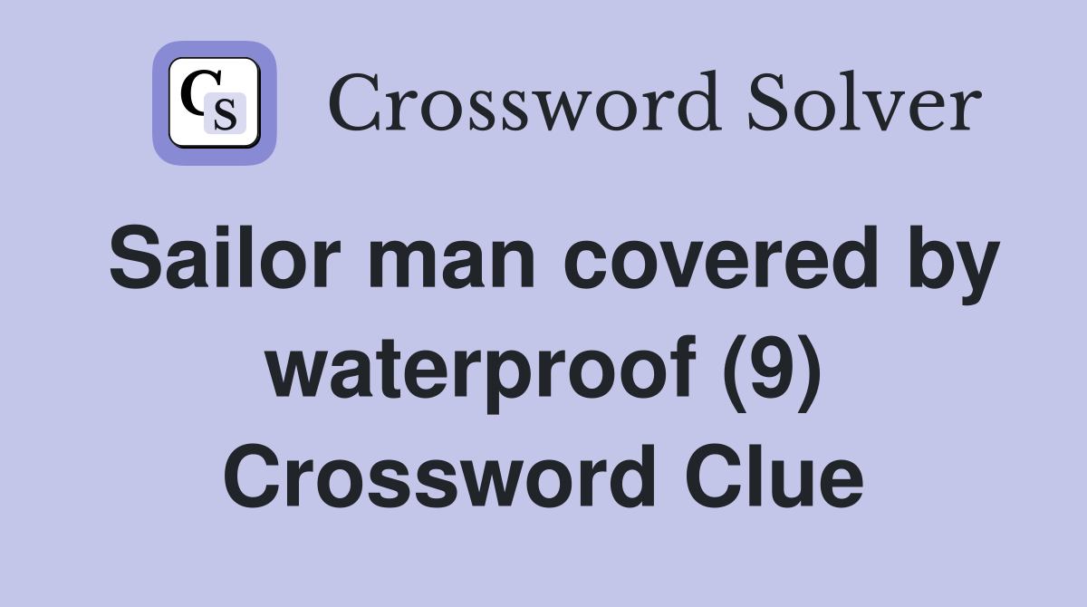 Sailor man covered by waterproof (9) Crossword Clue