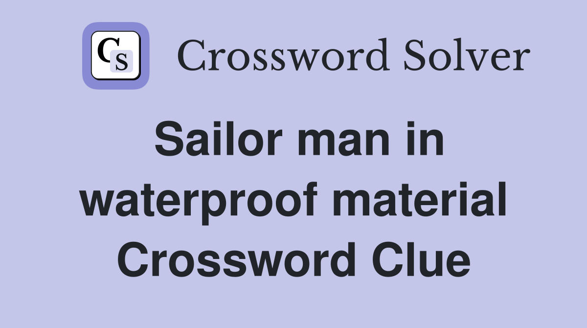 Sailor man in waterproof material Crossword Clue