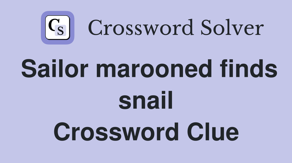 Sailor marooned finds snail Crossword Clue
